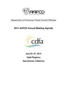 Association of American Feed Control Officials[removed]AAFCO Annual Meeting Agenda July 25–27, 2014 Hyatt Regency