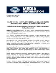 FOR IMMEDIATE RELEASE: Thursday, June 19, 2014 AWARD-WINNING JOURNALIST AND POPULAR COLLEGE SPORTS WRITER STEWART MANDEL TO JOIN FOXSPORTS.COM Mandel Will Be Senior Columnist Focusing on College Football and
