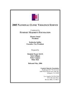 2005 NATIONAL CLINIC VIOLENCE SURVEY Conducted by FEMINIST MAJORITY FOUNDATION Eleanor Smeal President Katherine Spillar