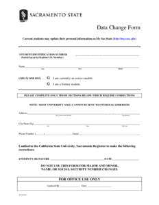 Data Change Form Current students may update their personal information on My Sac State (http://my.csus.edu) STUDENT IDENTIFICATION NUMBER (Social Security/Student I.D. Number)