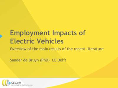 Employment Impacts of Electric Vehicles Overview of the main results of the recent literature Sander de Bruyn (PhD) CE Delft  Presentation overview