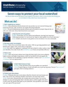 Seven ways to protect your local watershed We all use water and we all need to work together to protect it. Here is a list of seven easy things you can do today to help protect your local watershed. What can I do? 1. Don