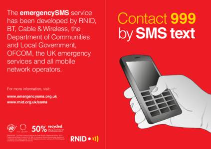 The emergencySMS service has been developed by RNID, BT, Cable & Wireless, the Department of Communities and Local Government, OFCOM, the UK emergency
