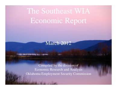 The Southeast WIA Economic Report March 2012 Compiled by the division of Economic Research and Analysis