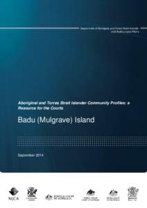 Aboriginal and Torres Strait Islander Community Profiles: a Resource for the Courts Badu (Mulgrave) Island  September 2014