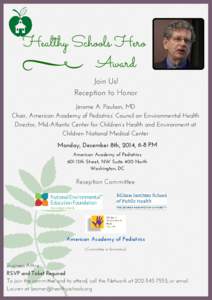 Healthy Schools Hero Award Join Us! Reception to Honor Jerome A. Paulson, MD Chair, American Academy of Pediatrics’ Council on Environmental Health