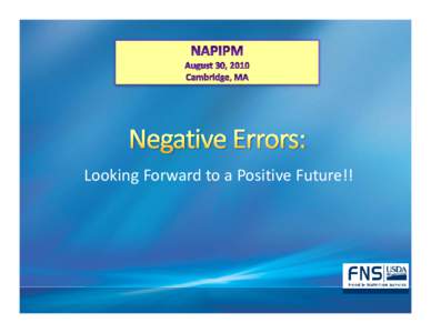 Looking Forward to a Positive Future!!  What is the Negative Error Rate (NER)? Official NER for FY2008 was 10.96%; Official NER for  FY2009 was 9.41%  9.41% = 911,000 households