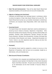 SWACHH BHARAT KOSH OPERATIONAL GUIDELINES  1. Short Title and Commencement: These will be called Swachh Bharat Kosh Operational Guidelines, 2014 and will come into force with immediate effect.  2. Objective of Setting-up