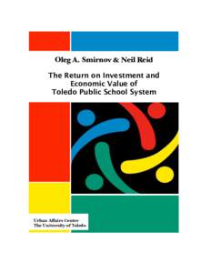 Oleg A. Smirnov & Neil Reid The Return on Investment and Economic Value of Toledo Public School System  Urban Affairs Center