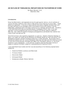 AN OUTLINE OF THEOLOGICAL REFLECTIONS ON THE PURPOSE OF WORK By Robert Barnett, Th.M. December 2003 Introduction Since the Reformation, and especially during the past quarter-century, church scholars of