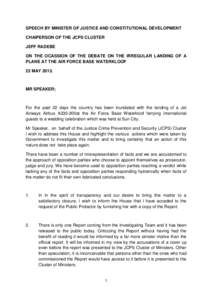 SPEECH BY MINISTER OF JUSTICE AND CONSTITUTIONAL DEVELOPMENT CHAIPERSON OF THE JCPS CLUSTER JEFF RADEBE ON THE OCASSION OF THE DEBATE ON THE IRREGULAR LANDING OF A PLANE AT THE AIR FORCE BASE WATERKLOOF 22 MAY 2013.