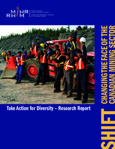 CHANGING THE FACE OF THE CANADIAN MINING SECTOR SHIFT: Changing the Face of the Canadian Mining Sector  Take Action for Diversity – Research Report