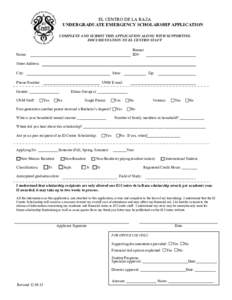 EL CENTRO DE LA RAZA UNDERGRADUATE EMERGENCY SCHOLARSHIP APPLICATION COMPLETE AND SUBMIT THIS APPLICATION ALONG WITH SUPPORTING DOCUMENTATION TO EL CENTRO STAFF Banner ID#: