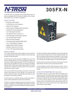 305FX-N  THE INDUSTRIAL NETWORK COMPANY The N-TRON® 305FX is an unmanaged, five port Industrial Ethernet Switch. It is housed in a ruggedized DIN-RAIL enclosure and is designed for use in industrial data acquisition, co