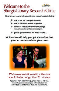 Welcome to the Sturgis Library Research Clinic Librarians are here to help you with your research needs, including: