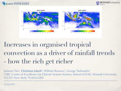 Increases in organised tropical convection as a driver of rainfall trends - how the rich get richer Jackson Tan1, Christian Jakob1, William Rossow2, George Tselioudis3! 1ARC Centre of Excellence for Climate System Scienc