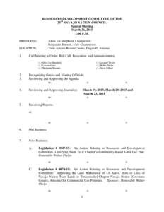 RESOURCES DEVELOPMENT COMMITTEE OF THE 23rd NAVAJO NATION COUNCIL Special Meeting March 26, 2015 1:00 P.M. PRESIDING: