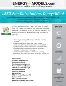 LEED Fan Calculations Demystified Learn how LEED calculates the total fan power allowance by system and learn how to correctly implement the fan power in TRACE 700. You do not need to be a TRACE 700 user to benefit from 