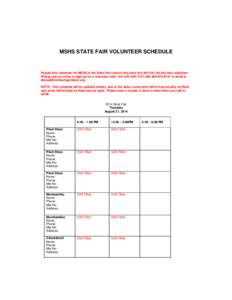 MSHS STATE FAIR VOLUNTEER SCHEDULE  People who volunteer for MSHS at the State Fair receive free entry into the Fair the day they volunteer. Please call our office to sign up for a volunteer shift: [removed]EXT 208/ 