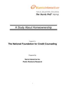 A Study About Homeownership  Prepared For: The National Foundation for Credit Counseling