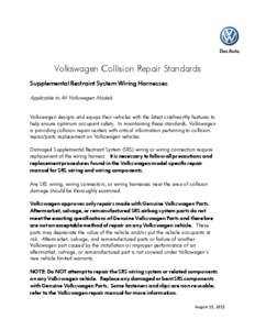 Volkswagen Collision Repair Standards Supplemental Restraint System Wiring Harnesses Applicable to All Volkswagen Models Volkswagen designs and equips their vehicles with the latest crashworthy features to help ensure op