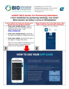 myBIO 2015 Guide: For Partnering Attendees I have scheduled my partnering meetings, now what? What should I do before I arrive in Philadelphia? 3 ways myBIO can help you access your partnering and session calendar  Fr