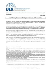 PRESS RELEASE April 7, 2014 Death Penalty Sentence of 529 Egyptians Violates Right to Fair Trial On March 24, 2014, 529 Egyptians were sentenced to death on charges related to the events leading to the ousting of the Gov