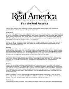 Fish the Real America The best trout fishing in North America is contained within the Real America region, with thousands of uncrowded lakes and streams and over 40 species of gamefish. South Dakota More than 1,100 squar