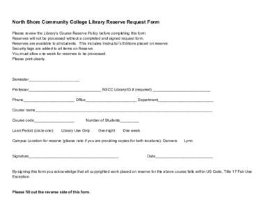    North Shore Community College Library Reserve Request Form     Please review the Library’s Course Reserve Policy before completing this form.  Reserves will not be processed without a c