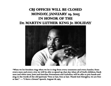CBJ OFFICES WILL BE CLOSED MONDAY, JANUARY 19, 2015 IN HONOR OF THE Dr. MARTIN LUTHER KING Jr. HOLIDAY  “When we let freedom ring, when we let it ring from every tenement and every hamlet, from