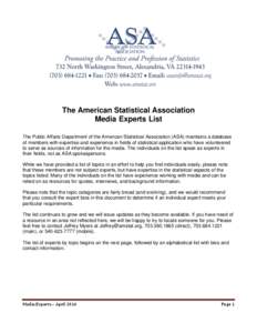 The American Statistical Association Media Experts List The Public Affairs Department of the American Statistical Association (ASA) maintains a database of members with expertise and experience in fields of statistical a