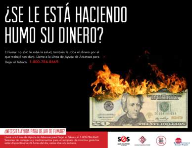 ¿Se le está haciendo humo su dinero? El fumar no sólo le roba la salud, también le roba el dinero por el que trabajó tan duro. Llame a la Línea de Ayuda de Arkansas para Dejar el Tabaco.