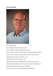 CV for Rune Rydén  Born 2 September[removed]MA in Geography and History 1966, Lund University. Teachers Education at Malmö Teachers College, [removed]Ph.D., in Economic History 1973, Lund University. (The Postwar immig