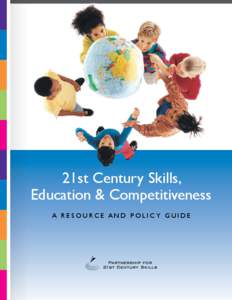 21st Century Skills, Education & Competitiveness A R es o u rce a n d P o l i c y G u i d e About This Guide Americans are deeply concerned about their