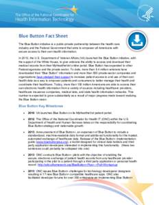 Blue Button Fact Sheet The Blue Button initiative is a public-private partnership between the health care industry and the Federal Government that aims to empower all Americans with secure access to their own health info