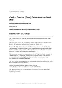 Australian Capital Territory  Casino Control (Fees) Determination[removed]No 1) Disallowable Instrument DI2008–125 made under the