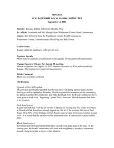 MINUTES SCIO TOWNSHIP LOCAL ROADS COMMITTEE September 14, 2011 Present: Kangas, Kidder, Schimmel, Shields, Wier Ex- officio: Townsend and McCullough from Washtenaw County Road Commission Guests: Ken Schwartz from the Was