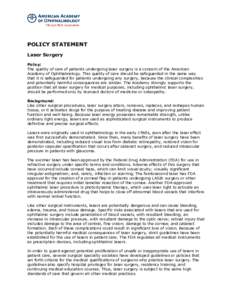 POLICY STATEMENT Laser Surgery Policy: The quality of care of patients undergoing laser surgery is a concern of the American Academy of Ophthalmology. This quality of care should be safeguarded in the same way that it is