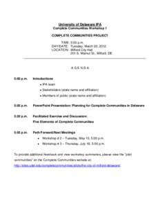 University of Delaware IPA Complete Communities Workshop 1 COMPLETE COMMUNITIES PROJECT TIME: 5:00 p.m. DAY/DATE: Tuesday, March 20, 2012 LOCATION: Milford City Hall