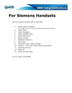 For Siemens Handsets Get your Siemens handset ready to send MMS. 1. Ensure data is configured (if not, refer to http://www.ekit.com/ekit/MobileInfo/Data#data-phone-setup)