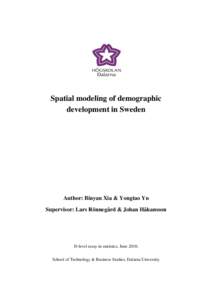 Spatial modeling of demographic development in Sweden Author: Binyan Xia & Yongtao Yu Supervisor: Lars Rönnegård & Johan Håkansson