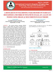 A RESEARCH ON MACHINING PARAMETERS ON SURFACE ROUGHNESS AND MRR OF TITANIUM (Ti-6AL-4V) ALLOY BY WEDM USING BRASS & MOLYBDENUM ELECTRODE S.Suresh Babu P.G Student (M.Tech) (CAD/CAM) Godavari Institute of Engineering and 
