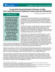 Young-Adult Housing Demand Continues to Slide, But Young Homeowners Experience Vastly Improved Affordability Fannie Mae Housing Insights, Volume 4, Issue 6 September 30, 2014