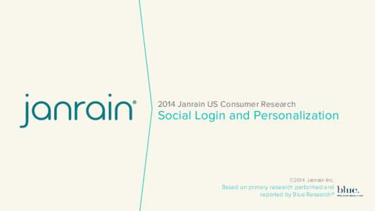 2014 Janrain US Consumer Research  Social Login and Personalization ©2014 Janrain Inc.