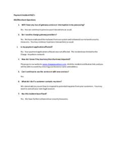 Payment Incident FAQ’s ISO/Merchant Questions 1. Will I have any loss of gateway service or interruption in my processing? No. You can continue to process your transactions as usual. 2. Do I need to change gateway prov