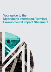 Your guide to the Moorebank Intermodal Terminal Environmental Impact Statement Contents The Environmental Impact Statement
