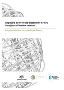 Employing a person with disability in the APS through an affirmative measure Employment in the Australian Public Service Australian Public Service Disability Employment Working Group