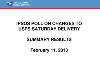 IPSOS POLL ON CHANGES TO USPS SATURDAY DELIVERY SUMMARY RESULTS February 11, 2013  BACKGROUND