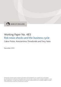 Working Paper No. 483 Risk news shocks and the business cycle Gabor Pinter, Konstantinos Theodoridis and Tony Yates DecemberWorking papers describe research in progress by the author(s) and are published to elicit