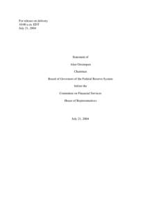 For release on delivery 10:00 a.m. EDT July 21, 2004 Statement of Alan Greenspan